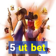 5 ut bet